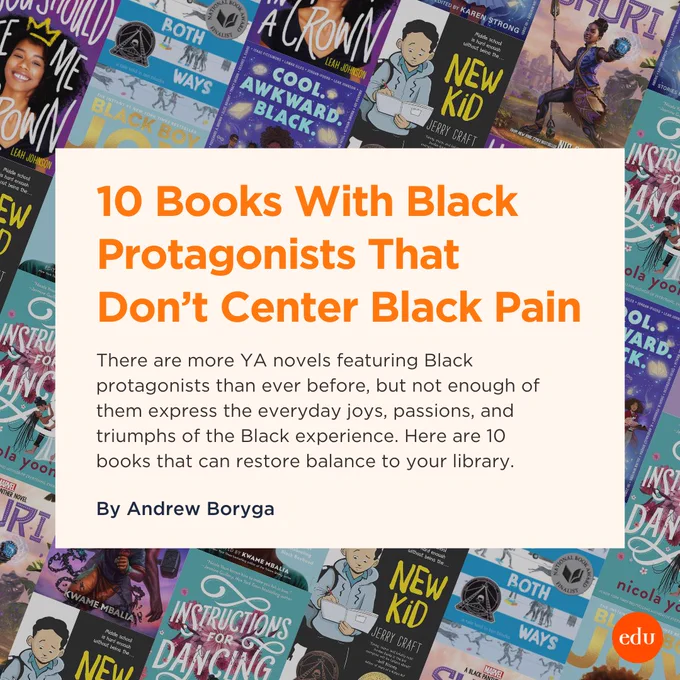 10 Books With Black Protagonists That Don’t Center Black Pain: There are more YA novels featuring Black protagonists than ever before, but not enough of them express the everyday joys, passions, and triumphs of the Black experience. Here are 10 books that can restore balance to your library. By Andrew Boryga.