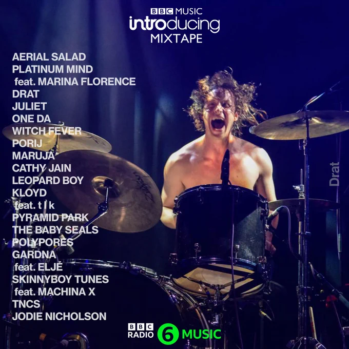 Image contains BBC Introducing Mixtape logo, photo of DRAT, list of featured artists, BBC Radio 6 Music logo

Bonus info: the actual tracklist is: 
AERIAL SALAD - Tied To Pieces Of Paper
PLATINUM MIND FT. MARINA FLORANCE - 1974 (That's How It Was In Those Days)
DRAT - Idiot
JULIET - Guided
ONE DA - Rude Girl Flex
WITCH FEVER - Beauty & Grace
PORIJ - My Only Love
MARUJA - The Invisible Man
CATHY JAIN - Heroine
LEOPARD BOY - Colour Blind
KLOYD ft TLK - Eye of it All
PYRAMID PARK - Believe Ya (Paris Edit)
THE BABY SEALS - ID'd At Aldi
POLYPORES - Frost and Moss
GARDNA ft. ELJÉ - Butterflies
SKINNYBOY TUNES ft. MACHINA X - Raindrops
TNCS - I Want To Run To The Top Of A Mountain And Scream
JODIE NICHOLSON - Another Frequency