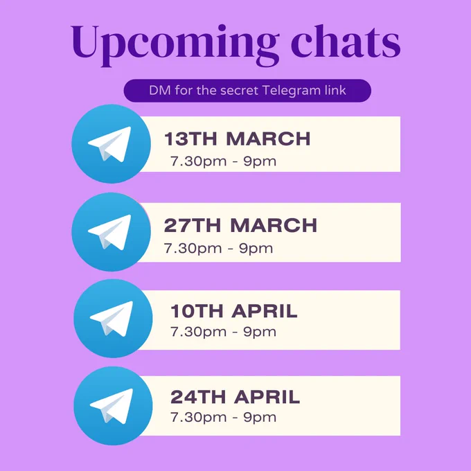 Upcoming chats. DM for the secret Telegram link. Next dates are: 13th March, 27th March, 10th April, 24th April. Chats are from 7.30pm to 9pm. 