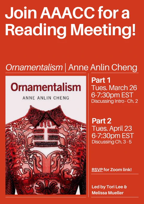 A red poster that says Join AAACC for a reading meeting! Ornamentalism by Anne Anlin Cheng. Part 1: Tues. March 26 6-7:30pm EST Discussing intro - ch. 2. Part 2 Tues. April 23 6-7:30pm EST discussing ch. 3-5. RSVP for Zoom link! Led by Tori Lee and Melissa Mueller. A photo of the book cover, a white background with an ornate red women's garment with a collar.