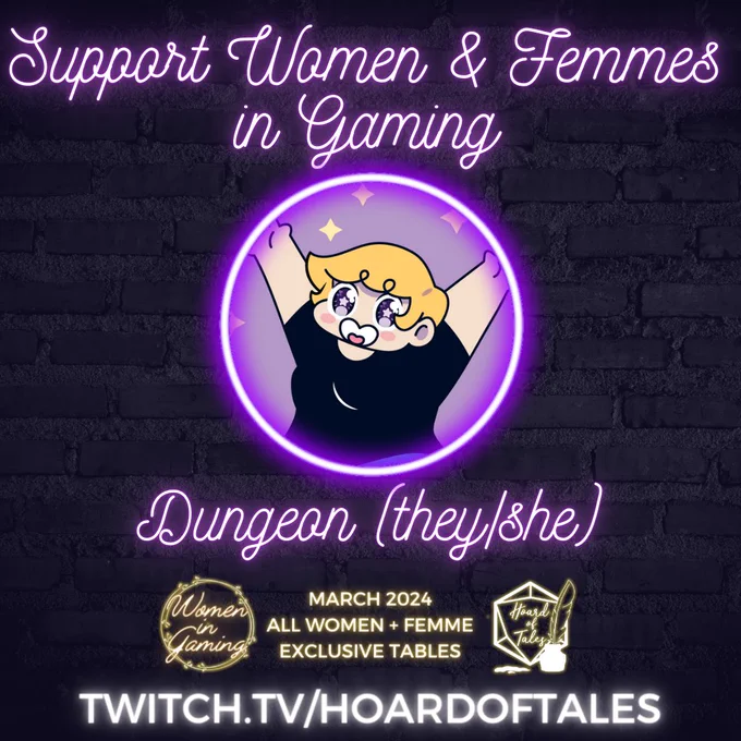 Dark brick background

Support Women & Femmes in Gaming
Neon frame with photo of Dungeon (they/she)
Women in Gaming. March 2024. All women   femme exclusive tables.
Twitch.tv/hoardoftales