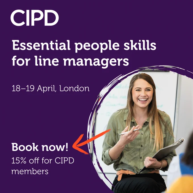 A graphic banner from the CIPD which says: Essential people skills for line managers , 18–19 April, London. Book now! 15% off for CIPD members. There is a photo of a smiling woman in a learning environment at work, holding a folder and she is gesticulating and holding a pen.