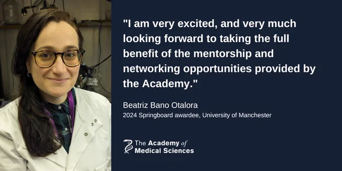 "I am very excited, and very much looking forward to taking the full benefit of the mentorship and networking opportunities provided by the Academy."

Beatriz Bano Otalora
2024 Springboard awardee, University of Manchester