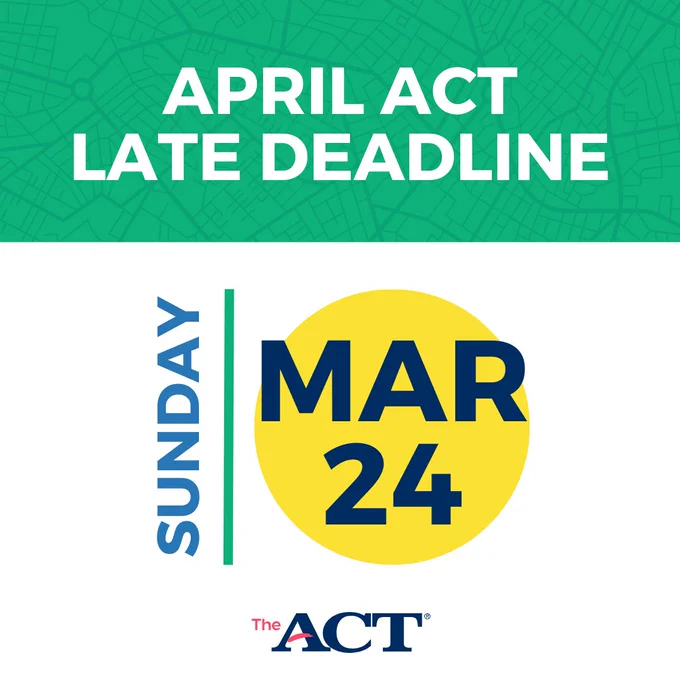 April ACT Late Deadline
Sunday - March 24