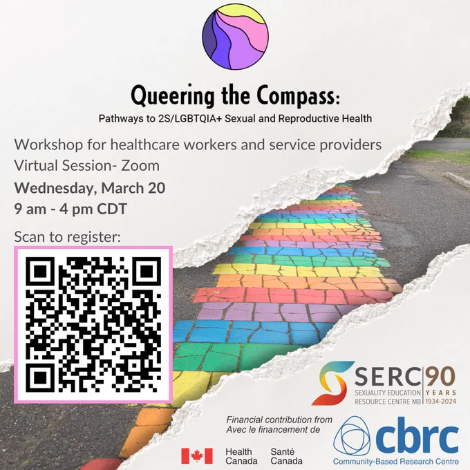 Queering the Compass
Pathways to 2S/LGBTQIA  Sexual and Reproductive Healthcare

Workshop for healthcare workers and service providers
Virtual Session- Zoom
Wednesday, March 20
9 am - 4 pm 
Scan to register: 
[QR Code] 

SERC logo
CBRC (Community-Based Research Centre) logo
Health Canada logo 