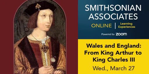 A poster for the Smithsonian Associates’ seminar for “Wales and England: From King Arthur to King Charles III”