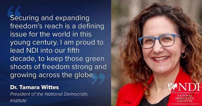 Text: "Securing and expanding freedom's reach is a defining issue for the world in this young century. I am proud to lead NDI into our fifth decade, to keep those green shoots of freedom strong and growing across the globe." - Dr. Tamara Wittes, President of the National Democratic Institute. 

Photo: Photo of Dr. Wittes. NDI logo.

Background: Blue gradient. 