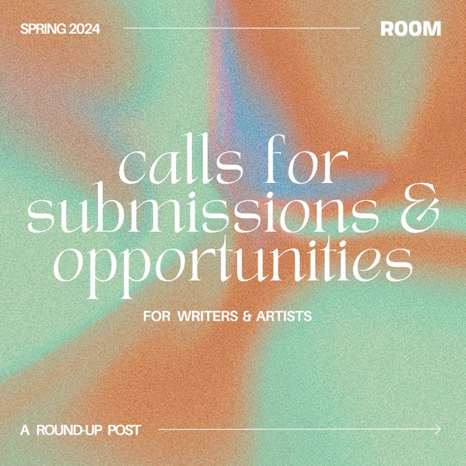 White text against a gradient pink/purple background reads "calls for submissions & opportunities for writers and artists / a round-up post." White text on the top left reads, "SPRING 2024" followed by the ROOM logo.
