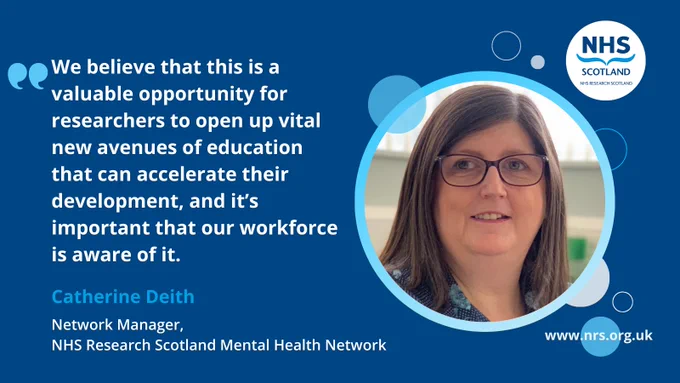Catherine Deith, Network Manager for the NHS Research Scotland Mental Health Network, pictured alongside the quote: "We believe that this is a valuable opportunity for researchers to open up vital new avenues of education that can accelerate their development, and it’s important that our workforce is aware of it."