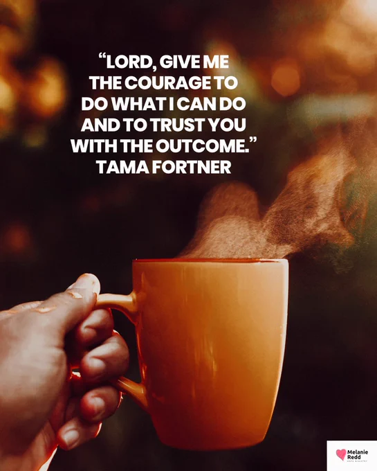 What a great way to pray…

“Lord, give me the courage to do what I can do and to trust You with the outcome.” Tama Fortner