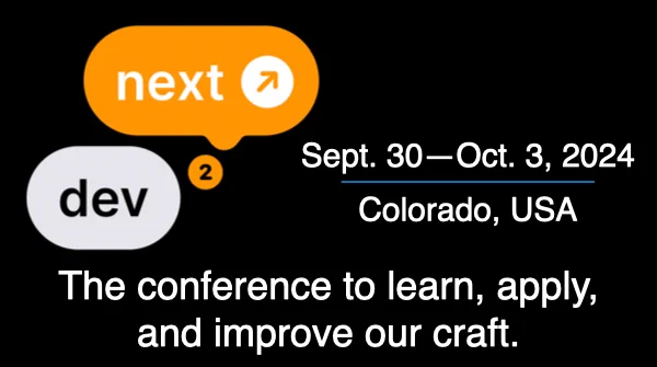 Dev2Next conference promotional tile.
Sept 30 - Oct 3, 2024 | Colorado, USA
"The Conference to learn, apply and improve our craft."