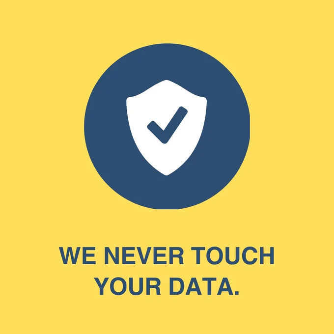 A white shield inside a blue circle on a yellow background, with text below the shield that says, "We never touch your data."