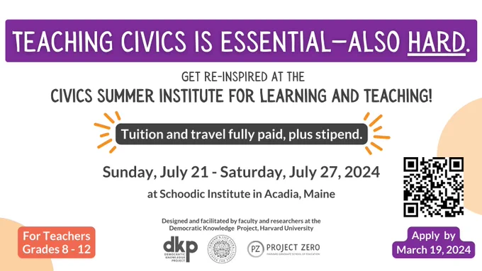 Teaching civics is essential - also hard. Get re-inspired at the Civics Summer Institute for Learning and Teaching. Tuition and travel fully paid, plus stipend. Sunday, July 21 - Saturday, July 27, 2024 at Schoodic Institute in Acadia, Maine. For teachers grades 8 - 12. Apply by March 19, 2024.