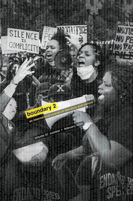 Cover of boundary 2 issue 51:1. A black and white image of protesters holding bullhorns and signs. Visible signs include phrases such as "Silence is Complicity" and "No Justice No Peace No Racist Police." The journal logo is in yellow and issue information in white text, both superimposed at an angle over the photograph.