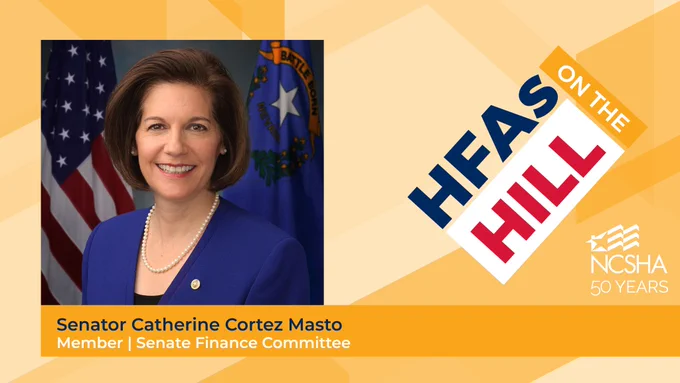 Portrait of Senator Catherine Cortez Masto, #HFAsOnTheHill and NCSHA Logos