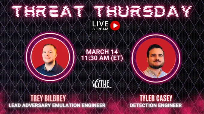red & black Threat Thursday graphic (live stream) - March 14 - 11:30 AM (ET)  - headshot of Trey Bilbrey, SCYTHE Lead Adversary Emulation Engineer & Tyler Casey, SCYTHE Detection Engineer (SCYTHE logo) 