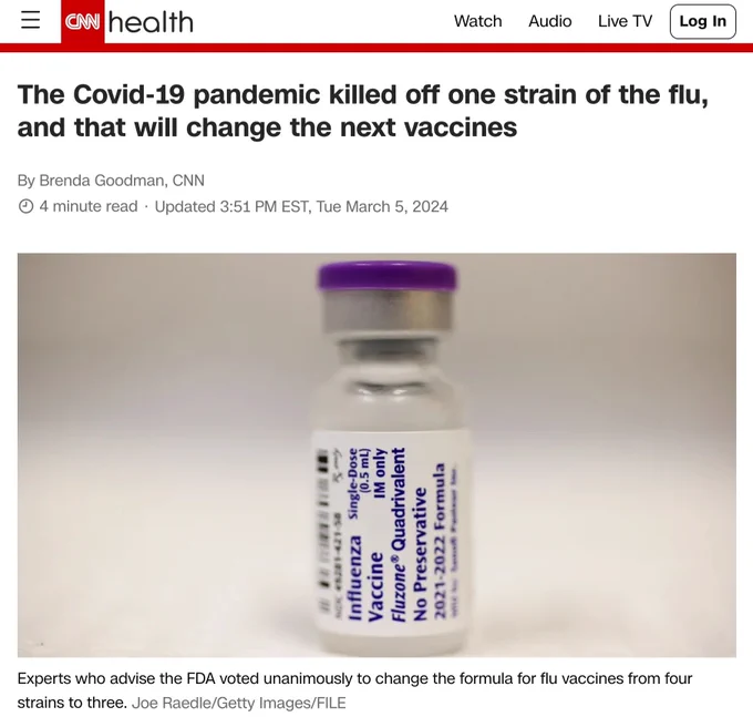 The Covid-19 pandemic killed off one strain of the flu, and that will change the next vaccines
By Brenda Goodman, CNN
 4 minute read 
Updated 3:51 PM EST, Tue March 5, 2024
Experts who advise the FDA voted unanimously to change the formula for flu vaccines from four strains to three. 