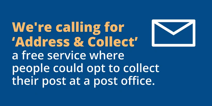 Image shows an icon of a letter. Text reads, "We're calling for 'Address and Collect' a free service where people could opt to collect their post at a post office.".
