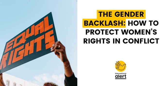 Text says: The gender backlash: How to protect women's rights in conflict
Image of someone holding a placard saying Equal Rights
International Alert logo