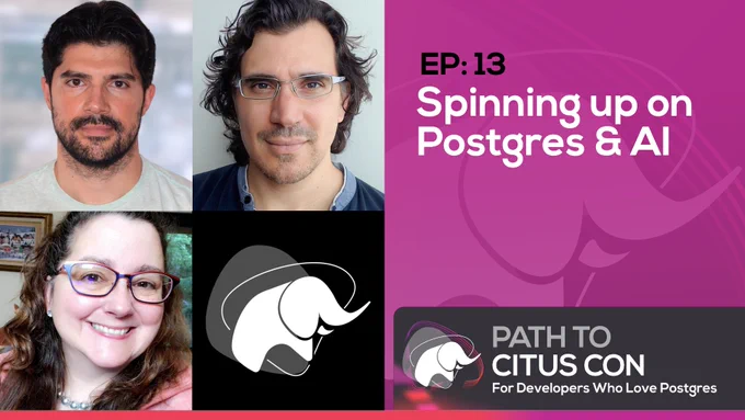 Image with title for Episode 13 of Path To Citus Con: Spinning up on Postgres & AI. Also showing the guest Arda Aytekin, hosts Claire Giordano and Pino de Candia and an elephant graphic in black and white. 