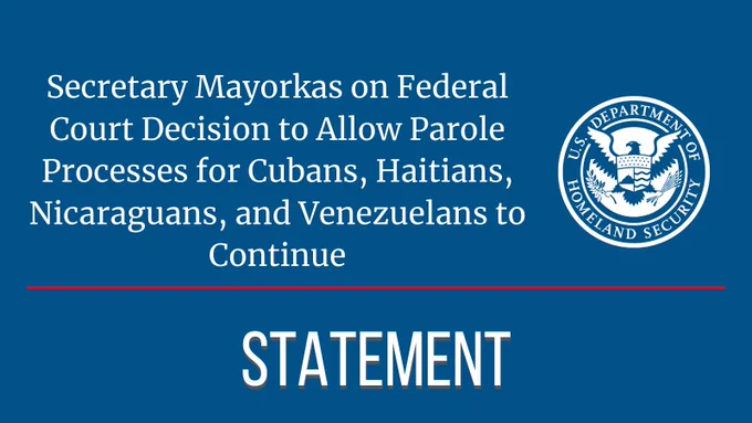 Statement: Secretary Mayorkas on Federal Court Decision to Allow Parole Processes for Cubans, Haitians, Nicaraguans, and Venezuelans to Continue