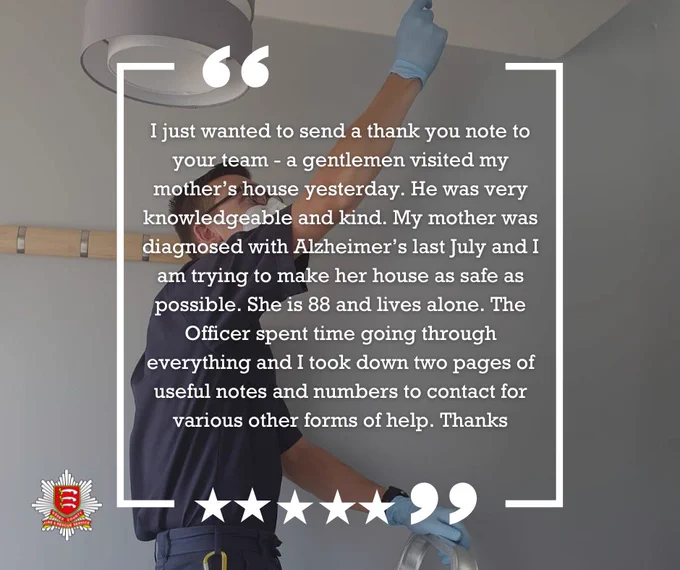 "I just wanted to send a thank you note to your team - a gentlemen visited my mother’s house yesterday.  He was very knowledgeable and kind.  My mother was diagnosed with Alzheimer’s last July and I am trying to make her house as safe as possible.  She is 88 and lives alone.  [The Officer] spent time going through everything and I took down two pages of useful notes and numbers to contact for various other forms of help. Thanks”.