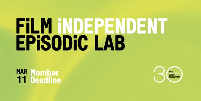 Green and yellow background: FILM INDEPENDENT EPISODIC LAB March 11 Member Deadline 