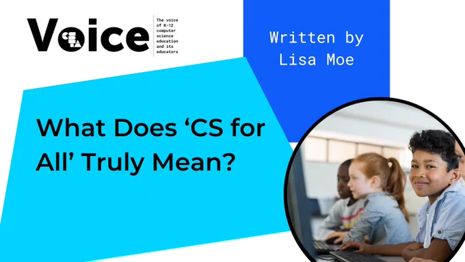 CSTA Voice logo in the top left corner, in the top right “Written by Lisa Moe” and in the left corner says “What Does ‘CS for All’ Truly Mean?” In the bottom right corner, there is an image of students.