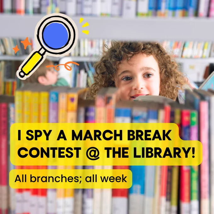 Graphic features a young child peering through an opening in a bookshelf. Text reads, "I Spy a March Break Contest at the Library! All branches; all week."