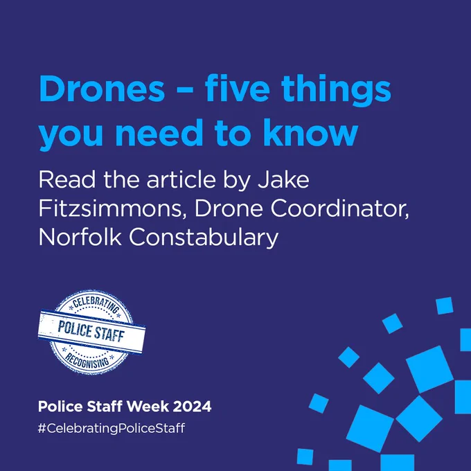 Drones - five things you need to know
Read the article by Jake Fitzsimmons, Drone Coordinator, Norfolk Constabulary 
Police Staff Week 2024
#CelebratingPoliceStaff