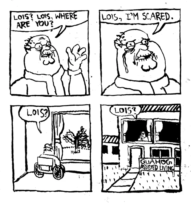 An aged and infirm Peter Griffin calls out "Lois? Lois, where are you you?" He starts crying. Confused, he says "Lois, I'm scared." We see him in a wheelchair staring out a window on to a lone tree. He hopelessly asks "Lois?" We see his face peering out the window of Quahog Assisted Living. Once again, he asks "Lois?"