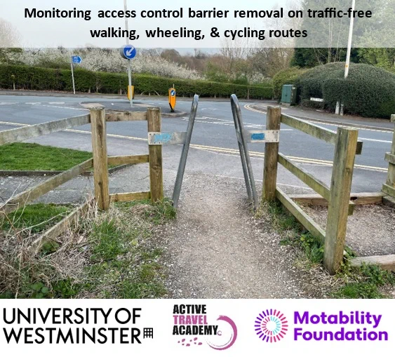 Photo of an a-frame access control barrier and horse style at the entrance to a traffic free route. Says 'monitoring access control barrier removal on traffic free walking, wheeling and cycling routes'. Logos of the university of Westminster, the active travel academy, and motability 