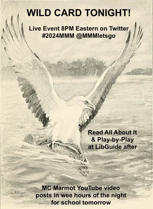 WILD CARD TONIGHT!
Live Event 8PM Eastern on Twitter 
#2024MMM @MMMletsgo
Read All About It & Play-by-Play 
at LibGuide after
MC Marmot YouTube video posts in wee hours of the night for school tomorrow.
1901 line drawing of a sea eagle catching a fish. 