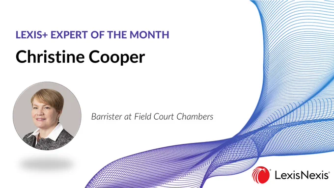 Lexis  Expert of the month. Christine Cooper. Barrister at Field Court Chambers