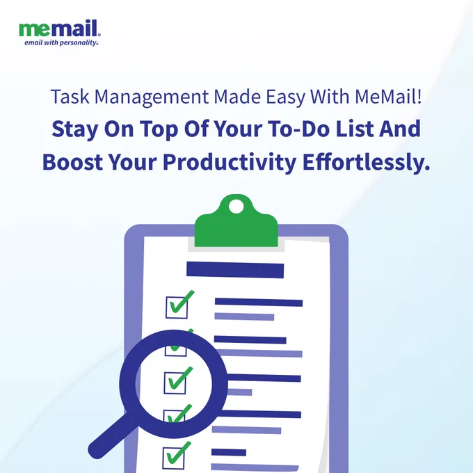 Task management made easy with MeMail! Stay on top of your to-do list and boost your productivity effortlessly. 

Discover seamless task management with MeMail! 
Elevate your productivity as you effortlessly stay on top of your to-do list. MeMail streamlines your workflow, making it easier than ever to organize and prioritize tasks. With intuitive features, you can set deadlines, categorize tasks, and track progress effortlessly. The user-friendly interface ensures a smooth experience, while timely reminders keep you on track. 
Say goodbye to the chaos of scattered tasks and hello to a more organized, efficient work life. Experience the ease of task management with MeMail – your go-to solution for boosting productivity and achieving your goals.
 
Visit MeMail.com

https://www.memail.com/features