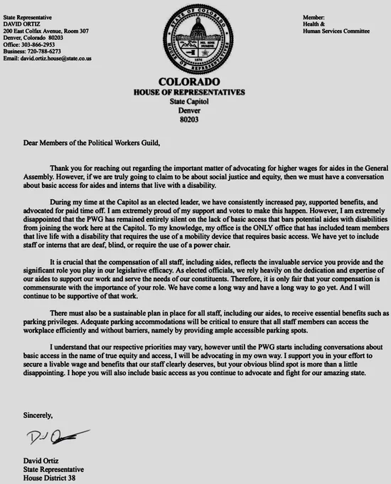 Letter in response to political workers guild asking for my signature for their letter asking for everything except basic access for people with disabilities. Incomplete excerpt follows.

Dear Members of the PWG,

Thank you for reaching out regarding the important matter of advocating for higher wages for aides in the General Assembly. However, if we are truly going to claim to be about social justice and equity, then we must have a conversation about basic access for aides and interns that live with a disability…

I understand that our respective priorities may vary, however until the PWG starts including conversations about basic access in the name of true equity and access, I will be advocating in my own way. I support you in your effort to secure a livable wage and benefits that our staff clearly deserves, but your obvious blind spot is more than a little disappointing. I hope that you will also include basic access as you continue to advocate and fight for our amazing state.