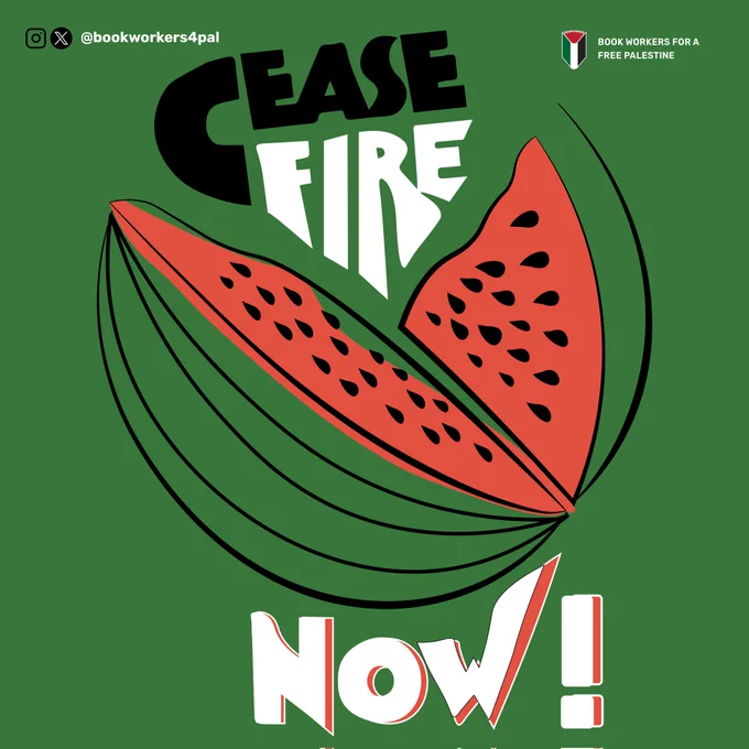 Green background with and illustrated watermelon to represent Palestine. A slice is  to reveal the seeds and flesh, with text surrounding reading: Ceasefire now!  There is also the BWfFP logo and Instagram and Twitter handle: @bookworkers4pal.