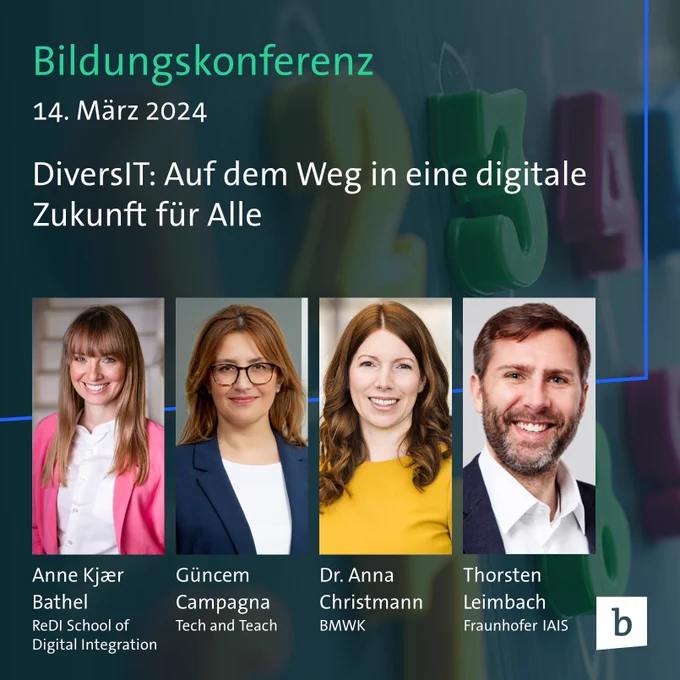 Ankündigungsbild einer Online-Konferenz auf grünem Hintergrund mit folgender Beschriftung:
Bildungskonferenz
14. März 2024
DiversIT: Auf dem Weg in eine digitale Zukunft für Alle
Speaker: Anne Kjaer Bathel (ReDI School of Digital Integration), Güncem Campagna (Tech and Teach), Dr. Anna Christmann (BMWK), Thorsten Leimbach (Fraunhofer IAIS)