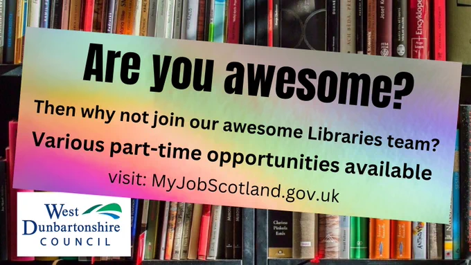 Image with rows of books in the background.  Text reads: "Are you awesome? Then why not join our awesome Libraries team?  Various part-time opportunities available.  Visit MyJobScotland.gov.uk.