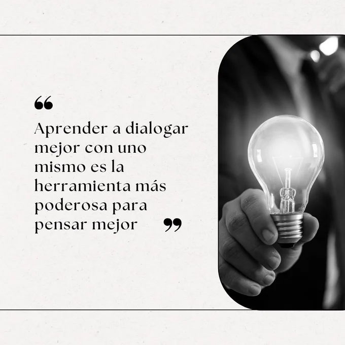 Aprender a dialogar mejor con uno mismo es la herramienta más poderosa para pensar mejor