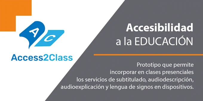 Junto al logotipo de Access2Class se muestra el texto 'Accesibilidad a la educación. Prototipo que permite incorporar en clases presenciales los servicios de subtitulado, audiodescripción, audioexplicación y lengua de signos en dispositivos. 