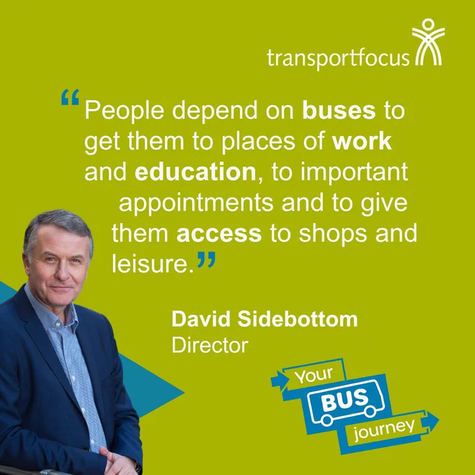 David Sidebottom, Director at Transport Focus, saying: "People depend on buses to get them to places of work and education, to important  appointments and to give them access to shops and leisure."