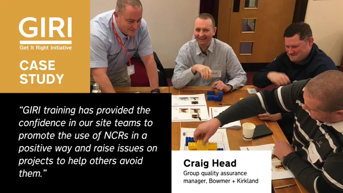 Photo of staff at Bowmer   Kirkland completing the GIRI lego exercise during a training session. GIRI logo in white in top left corner in yellow box, with title: case study. and quote in white text on black background from Craig Head, group quality assurance manager, reading: “GIRI training has provided the confidence in our site teams to promote the use of NCRs in a positive way and raise issues on projects to help others avoid them.” 