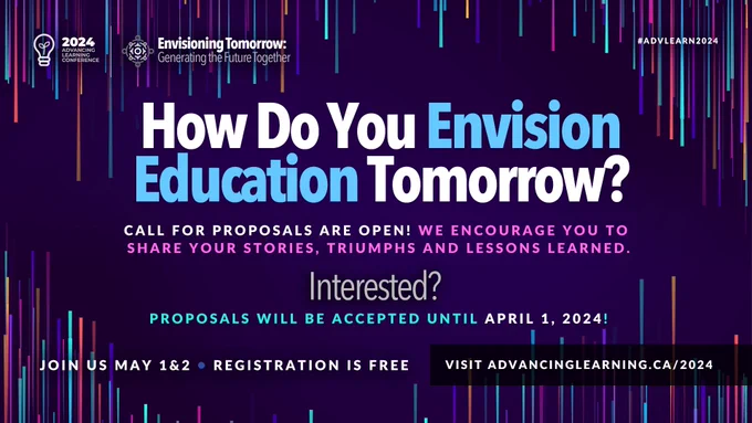 2024 Advancing Learning Conference. Envisioning Tomorrow: Generating the Future Together. How do you envision education tomorrow? Call for proposals are open! We encourage you to share your stories, triumphs and lessons learned. Interested? Proposals will be accepted until April 1, 2024! Join us May 1 & 2. Registration is free. Visit advancinglearning.ca/2024. #advlearn2024