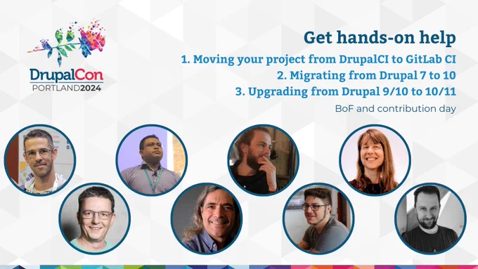 Get hands-on help moving your project from DrupalCI to GitLab CI, migrating from Drupal 7 to 10 and upgrading from Drupal 9/10 to 10/11 at DrupalCon Portland 2024 with expert mentors.