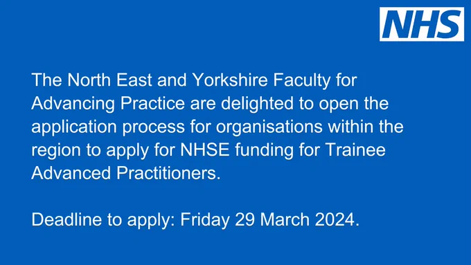 The North East and Yorkshire Faculty for Advancing Practice are delighted to open the application process for organisations within the region to apply for NHSE funding for Trainee Advanced Practitioners. 

Deadline to apply: Friday 29 March 2024.