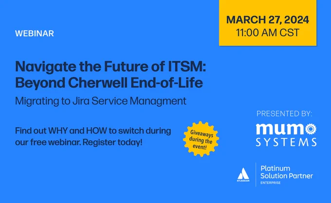 Free Webinar Navigate the Future of ITSM: Beyond Cherwell End-of-Life. Migrating to Jira Service Management March 27 11:00 am CST