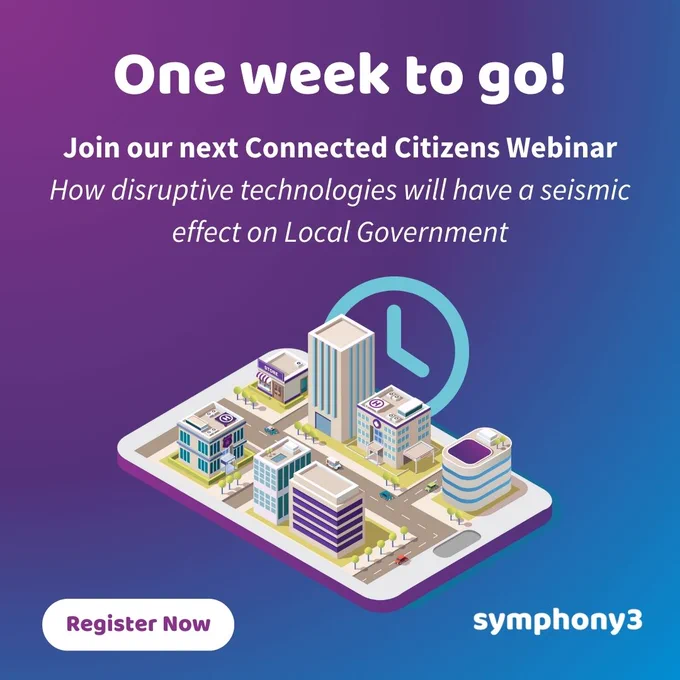 One week to go! Join our next Connected Citizens Webinar. How disruptive technologies will have a seismic effect on Local Government. Book Now. Symphony3.