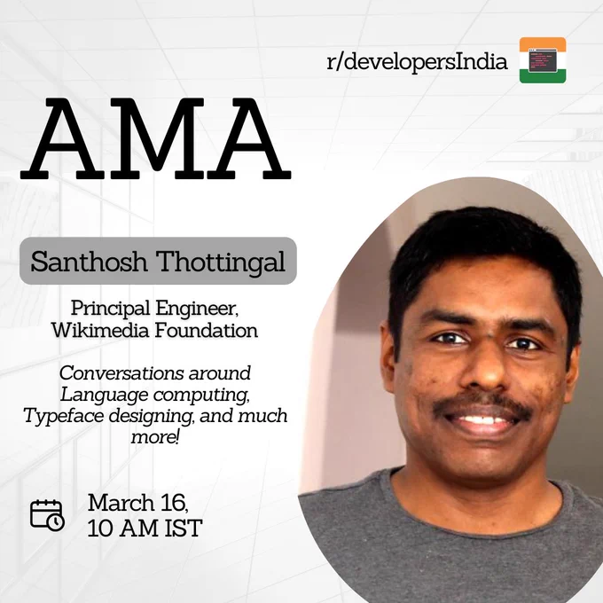 Join Santhosh Thottingal, Principal Engineer Wikimedia Foundation: An AMA on language computing, typeface designing, and much more! - Mar 16th, 10:00 AM IST!