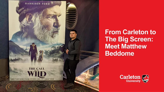 Image of Matthew Beddome, standing beside a poster of the movie "The Call of The Wild" starring Harrison Ford. The image was taken at a movie venue or theatre. The text caption on the image reads: "From Carleton to The Big Screen: Meet Matthew Beddome"